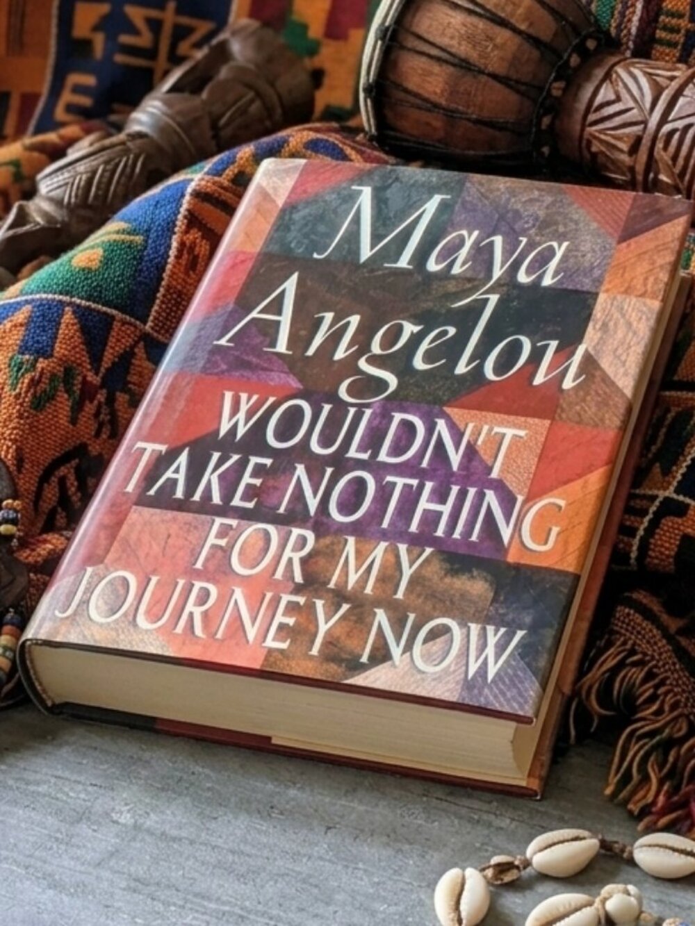 Wouldn't Take Nothing for My Journey Now Hardcover: by Maya Angelou 1st Edition